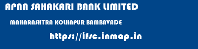 APNA SAHAKARI BANK LIMITED  MAHARASHTRA KOLHAPUR BAMBAVADE   ifsc code